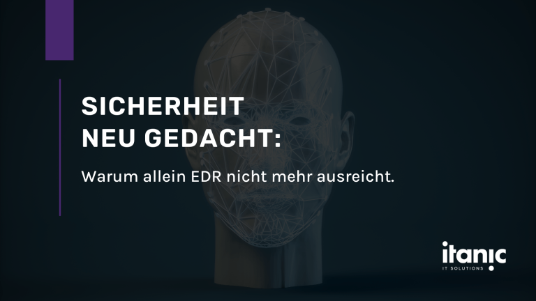 Warum EDR nicht ausreicht: Moderne Sicherheitslösungen